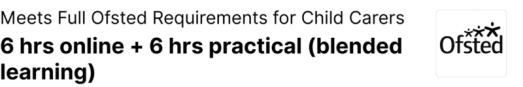 Meets full Ofsted requirements for child carers. 6 hrs online + 6 hrs practical (blended learning). Ofsted logo on the right.